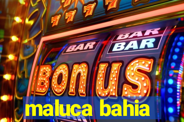 maluca bahia